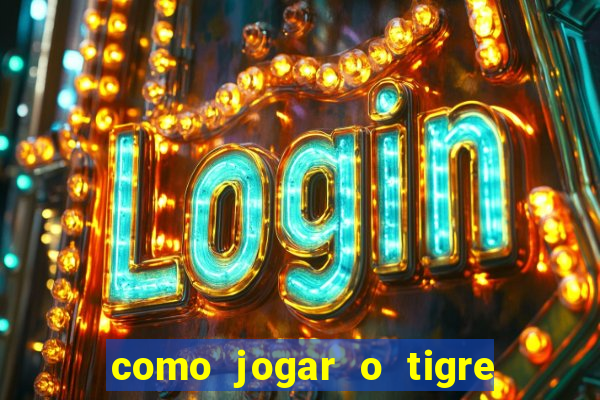 como jogar o tigre da fortuna