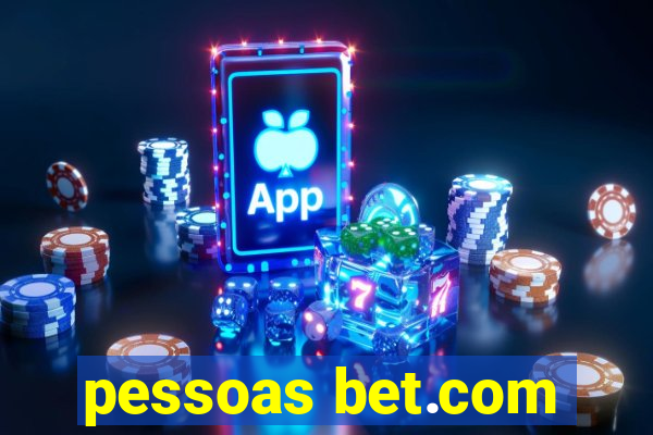 pessoas bet.com