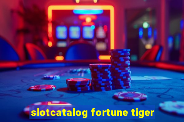 slotcatalog fortune tiger