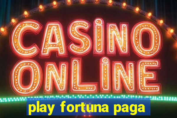 play fortuna paga