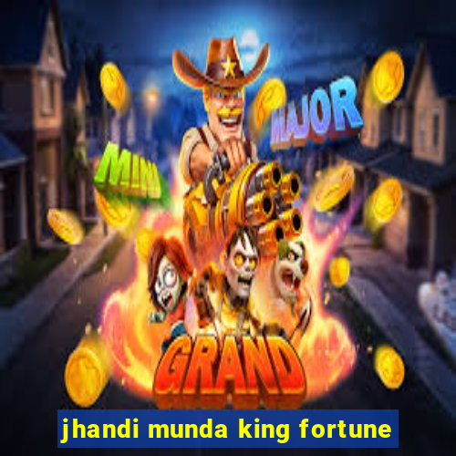 jhandi munda king fortune