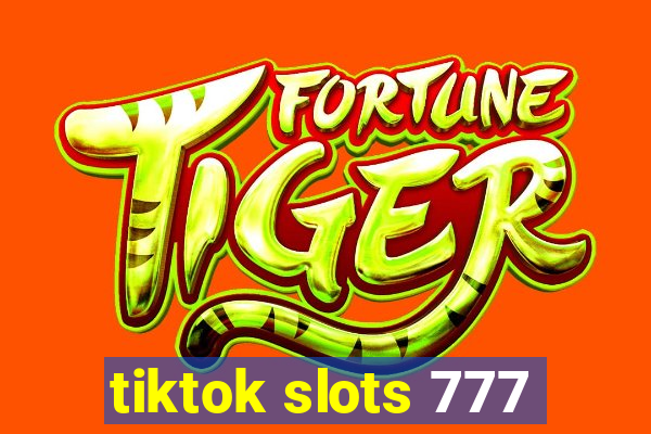 tiktok slots 777