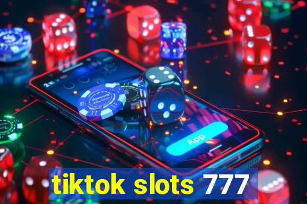 tiktok slots 777