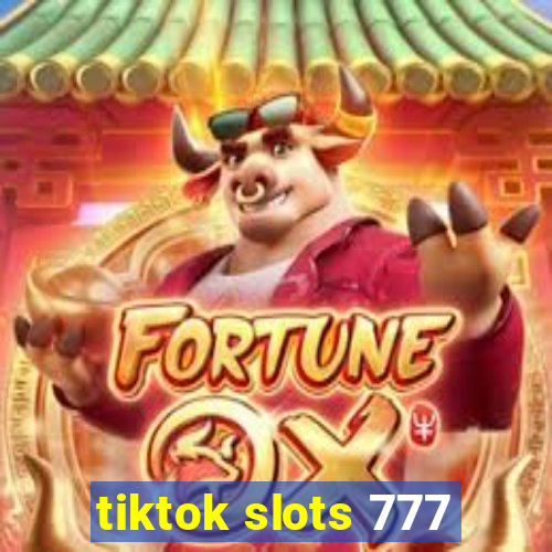 tiktok slots 777