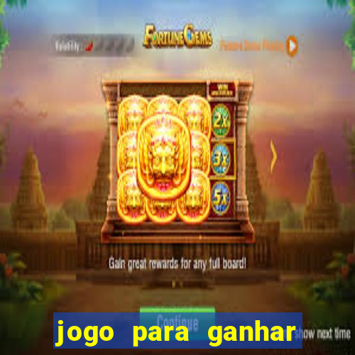 jogo para ganhar dinheiro em casa