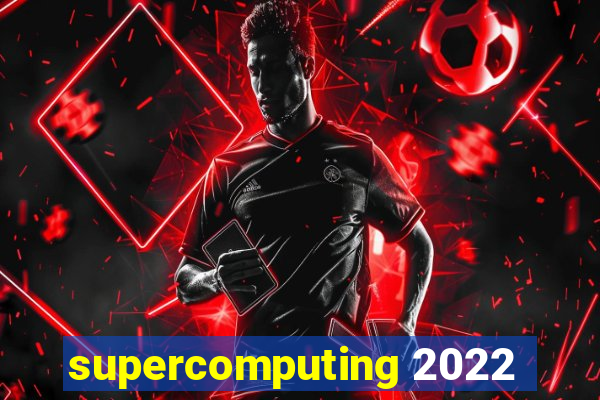 supercomputing 2022