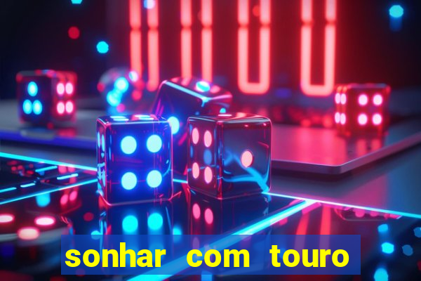 sonhar com touro bravo no mundo espiritual