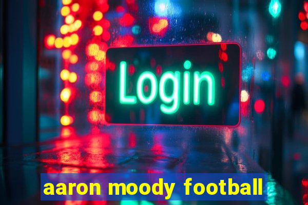 aaron moody football