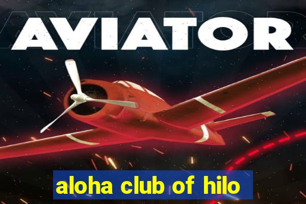 aloha club of hilo