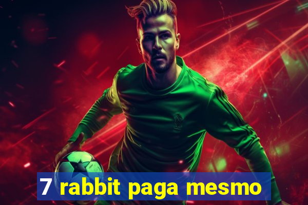 7 rabbit paga mesmo