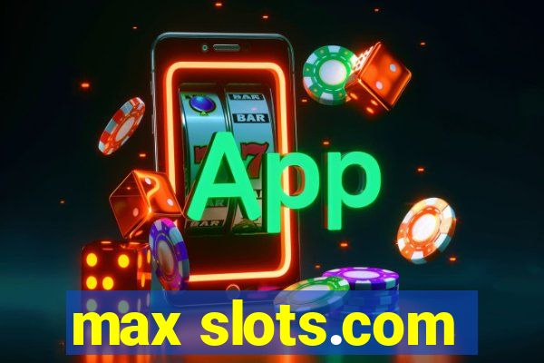 max slots.com