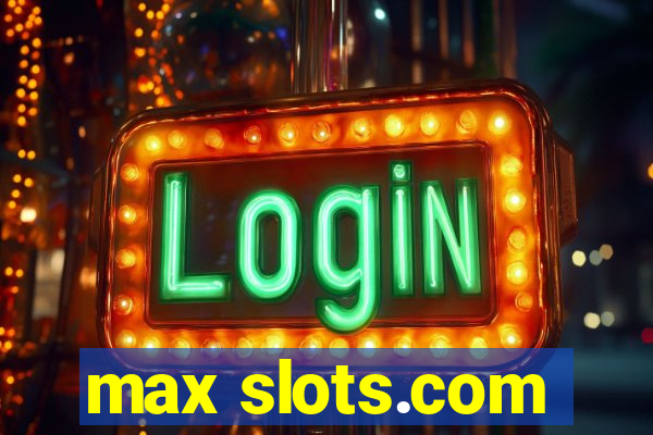 max slots.com