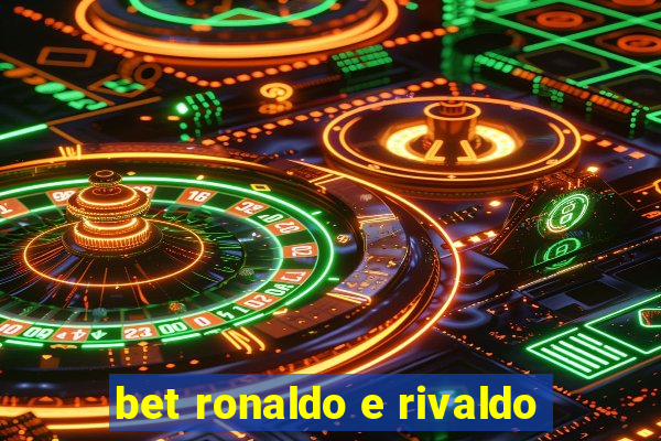 bet ronaldo e rivaldo