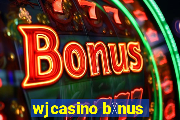 wjcasino b么nus