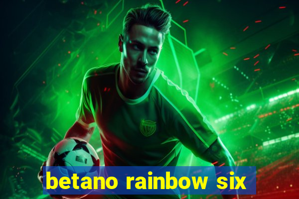 betano rainbow six