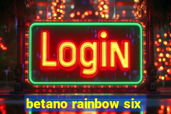 betano rainbow six