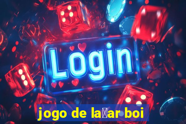 jogo de la莽ar boi