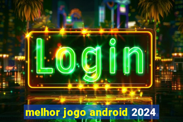 melhor jogo android 2024