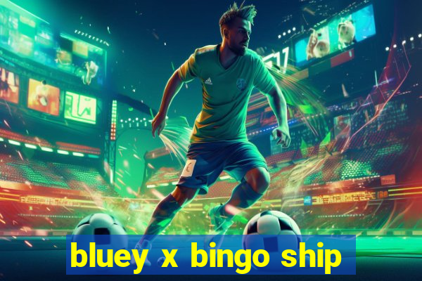 bluey x bingo ship