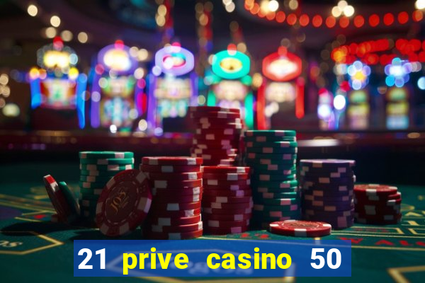 21 prive casino 50 free spins