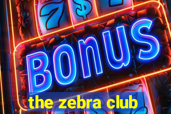 the zebra club