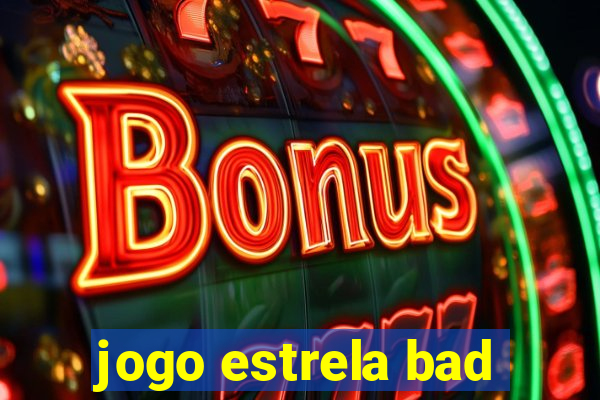 jogo estrela bad