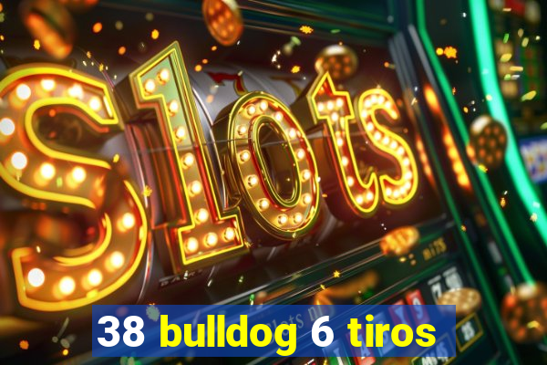 38 bulldog 6 tiros