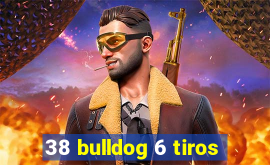 38 bulldog 6 tiros