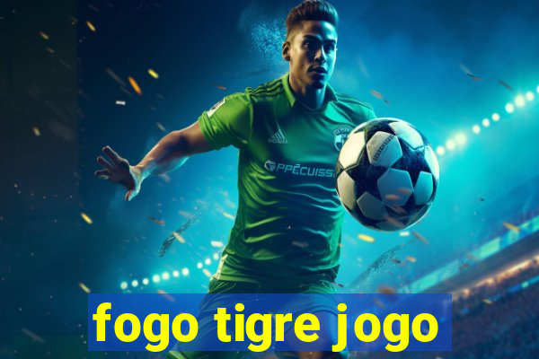 fogo tigre jogo