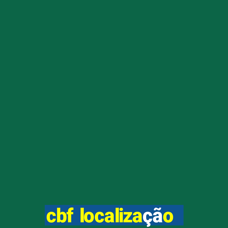 cbf localização