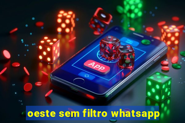 oeste sem filtro whatsapp