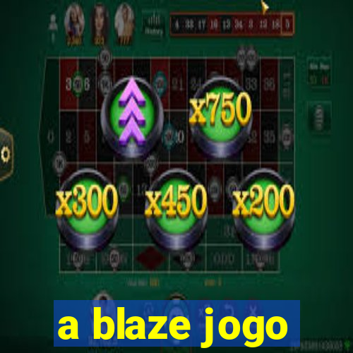 a blaze jogo