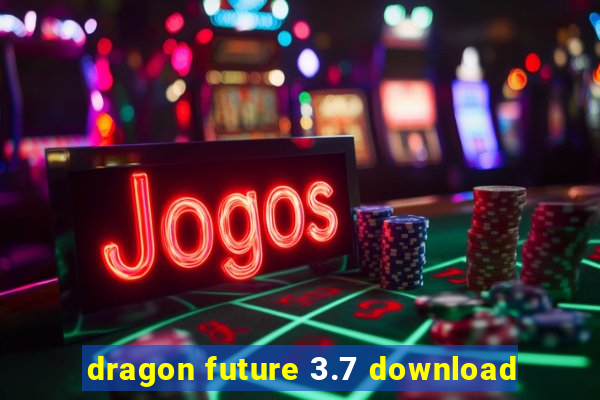 dragon future 3.7 download