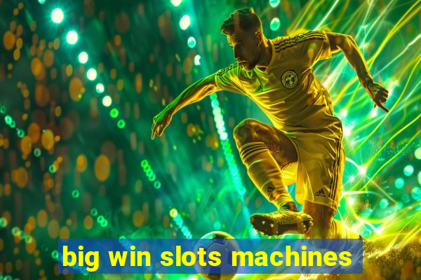 big win slots machines