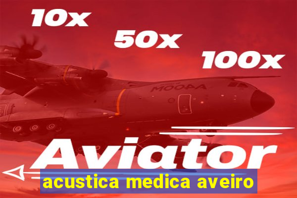 acustica medica aveiro