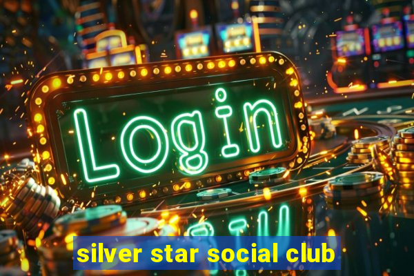 silver star social club