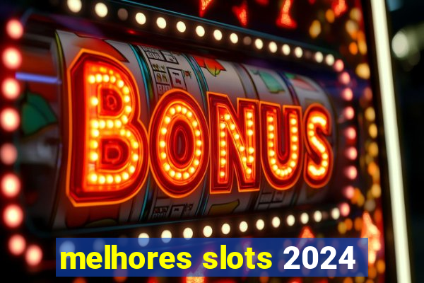 melhores slots 2024