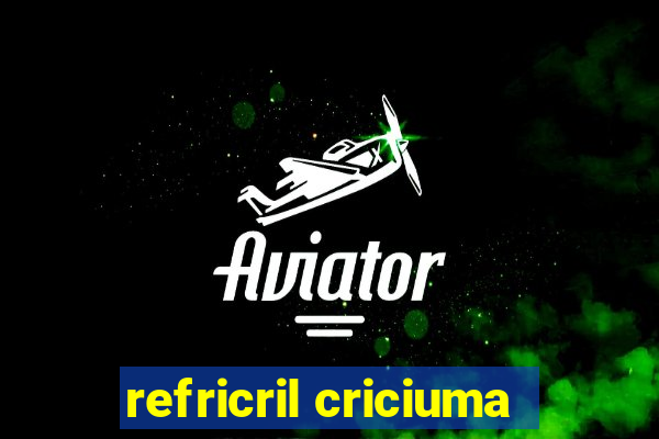 refricril criciuma