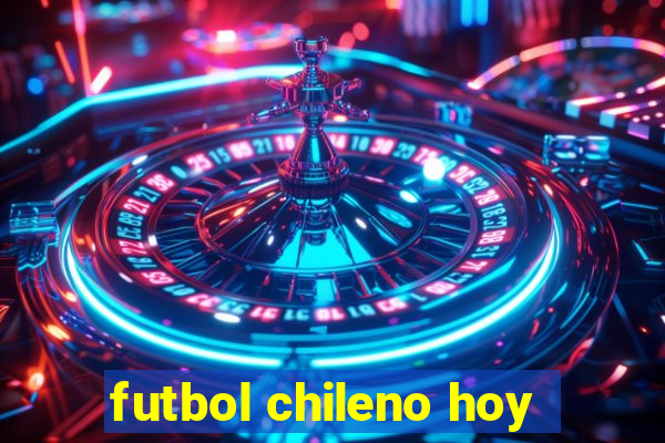 futbol chileno hoy