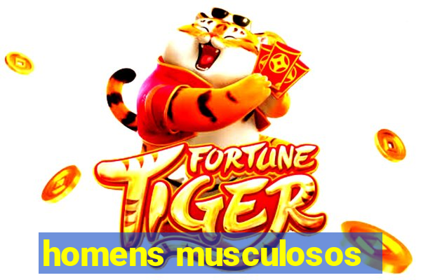 homens musculosos