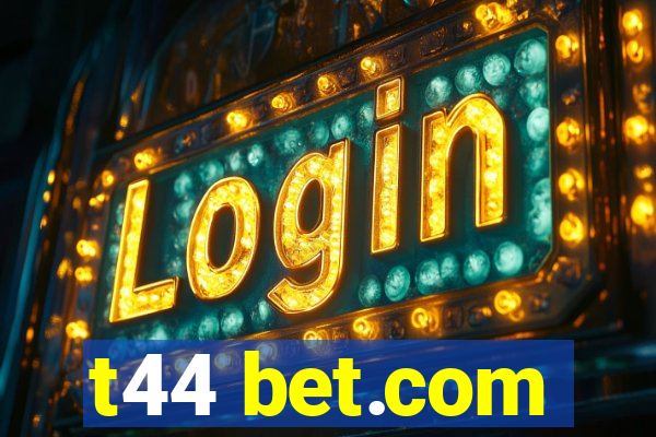 t44 bet.com