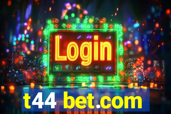 t44 bet.com