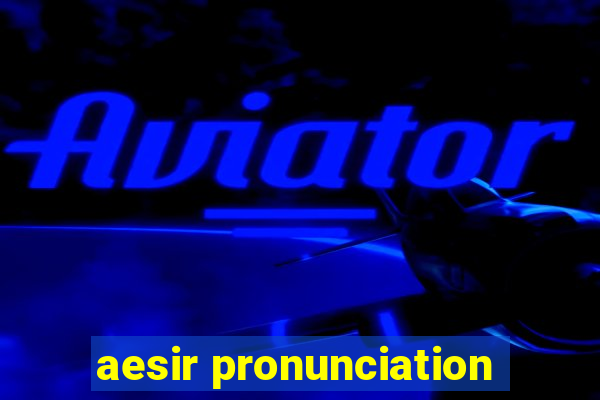 aesir pronunciation