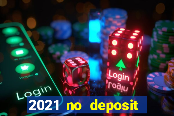 2021 no deposit bonus casino