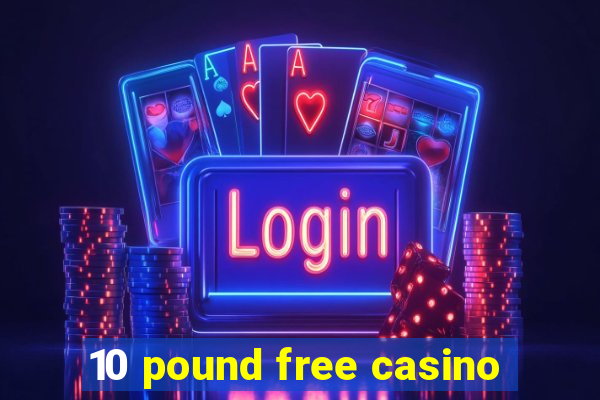 10 pound free casino