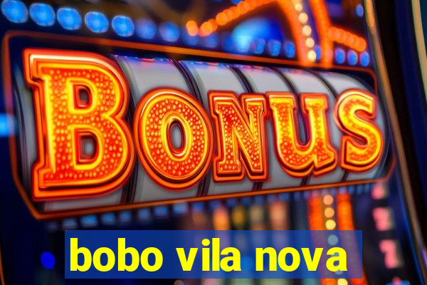 bobo vila nova