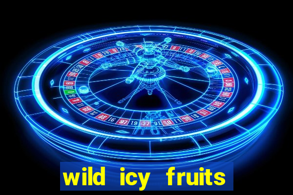 wild icy fruits slot free play