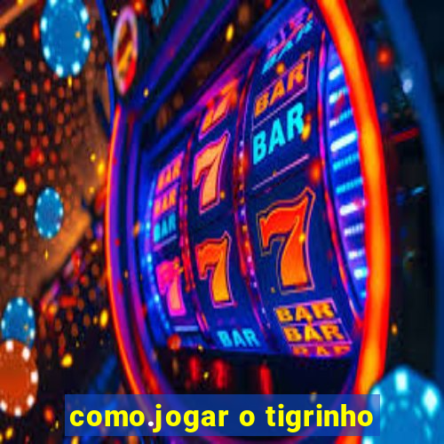 como.jogar o tigrinho