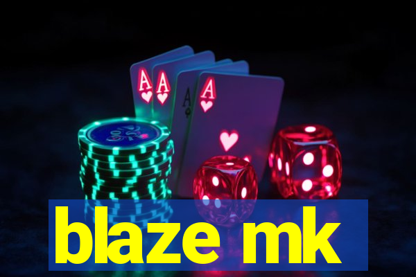 blaze mk