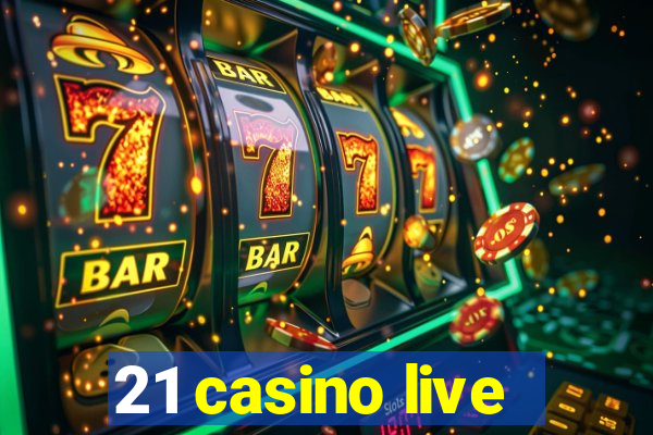 21 casino live